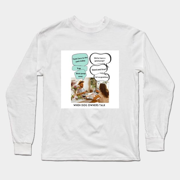 When Dog Owners Talk Long Sleeve T-Shirt by SupernaturalPetSightings